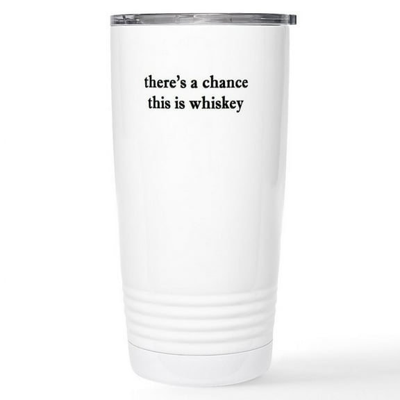 CafePress - Theres A Chance This Is Whiskey Travel Mug - Insulated Stainless Steel Travel Tumbler 20 oz.