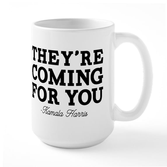 CafePress - They're Coming For You Mugs - 15 oz Ceramic Large White Novelty Mug
