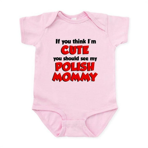 CafePress - Think I'm Cute...Polish Mommy Infant Bodysuit - Baby Light Bodysuit, Size Newborn - 24 Months