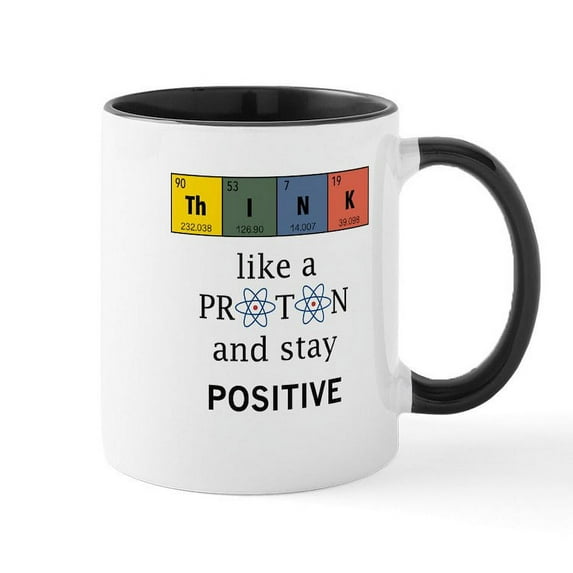 CafePress - Think Like A Proton. Physics And Chemistry Shirts - 11 oz Ceramic Mug - Novelty Coffee Tea Cup