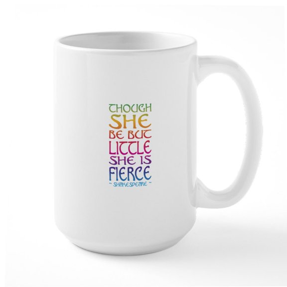 CafePress - Thought She Be But Little She Be Fierce Mugs - 15 oz Ceramic Large White Novelty Mug