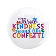 thumbnail image 1 of CafePress - Throw Kindness Around Like Confetti 3.5 Button - 3.5" Button, 1 of 3