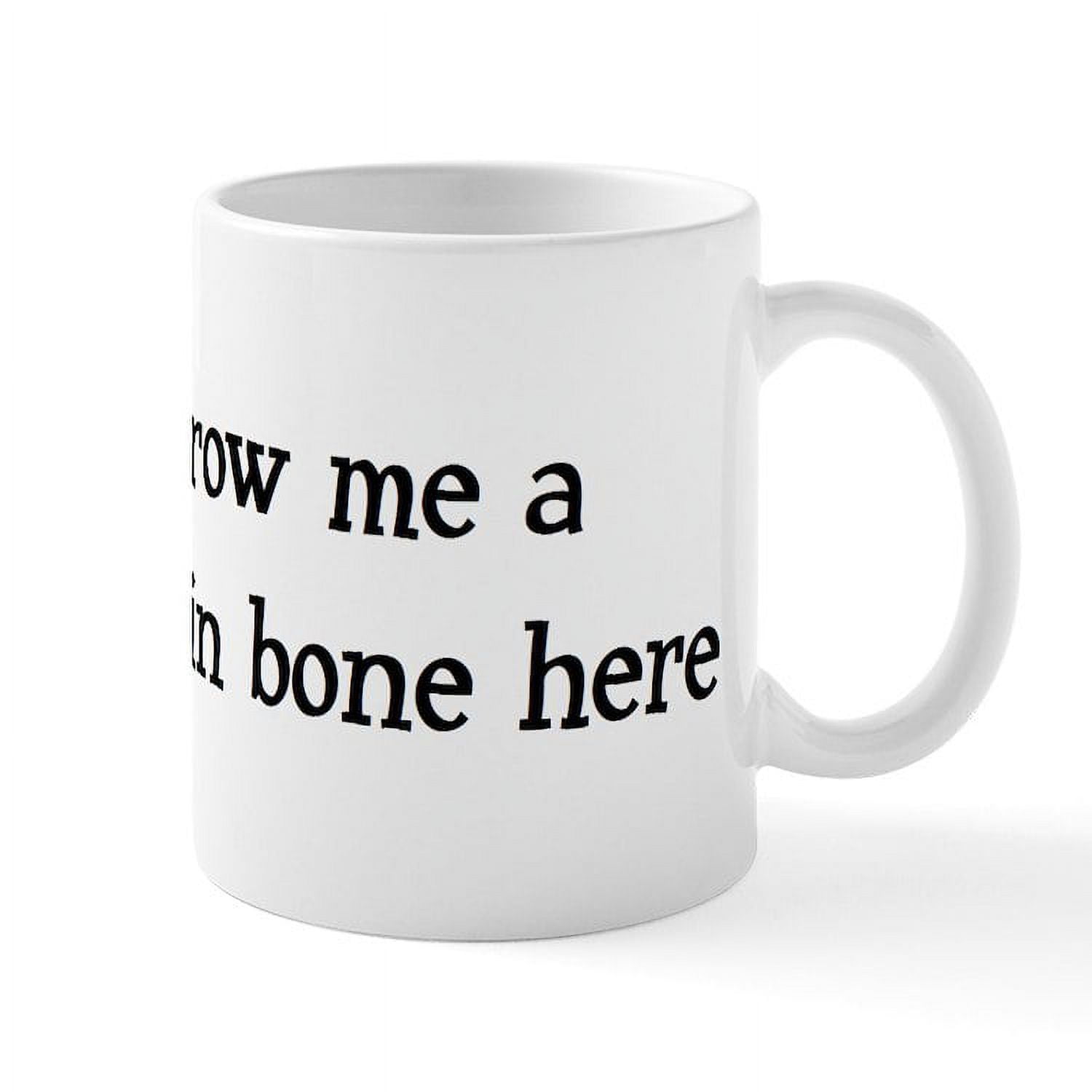 Cafepress Throw Me A Frickin Bone Here Mug 11 Oz Ceramic Mug Novelty Coffee Tea Cup 8098