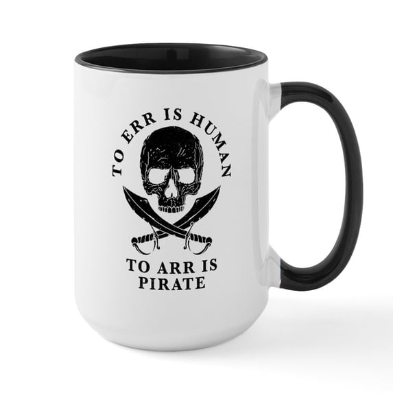 CafePress - To Arr Is Pirate - 15 oz Ceramic Large White Novelty Mug