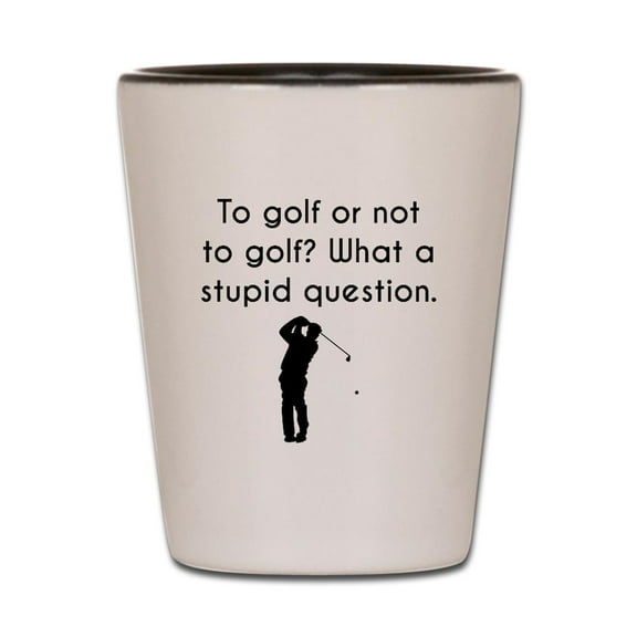 CafePress - To Golf Or Not To Golf - White/Black Shot Glass, Unique and Funny Shot Glass