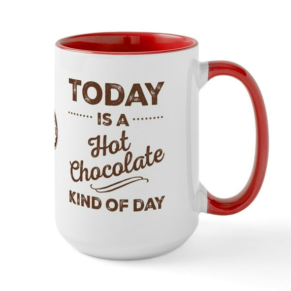 CafePress - Today Is A Hot Chocolate Kind Of Day Mugs - 15 oz Ceramic Large White Novelty Mug