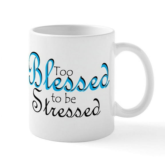 CafePress - Too Blessed To Be Stressed Mug - 11 oz Ceramic Mug - Novelty Coffee Tea Cup