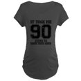 thumbnail image 1 of CafePress - Took Me 90 To Look This Goo Maternity Dark T Shirt - Maternity Dark T-Shirt, 1 of 3