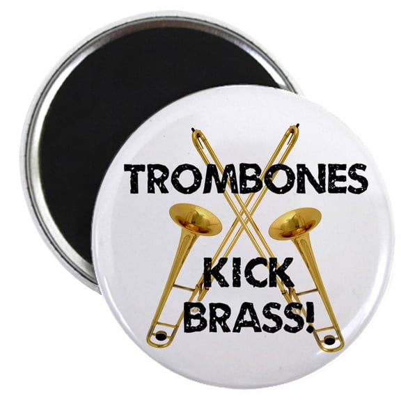 CafePress - Trombones Kick Brass Magnet - 2.25" Round Magnet, Refrigerator Magnet, Button Magnet Style