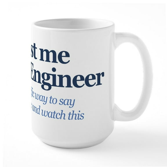 CafePress - Trust Me I'm An Engineer - 15 oz Ceramic Large White Novelty Mug