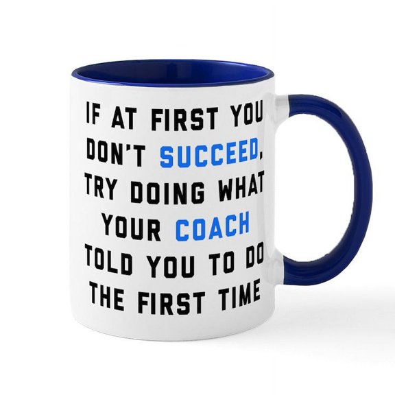 CafePress - Try Doing What Your Coach Told Y - 11 oz Ceramic Mug - Novelty Coffee Tea Cup