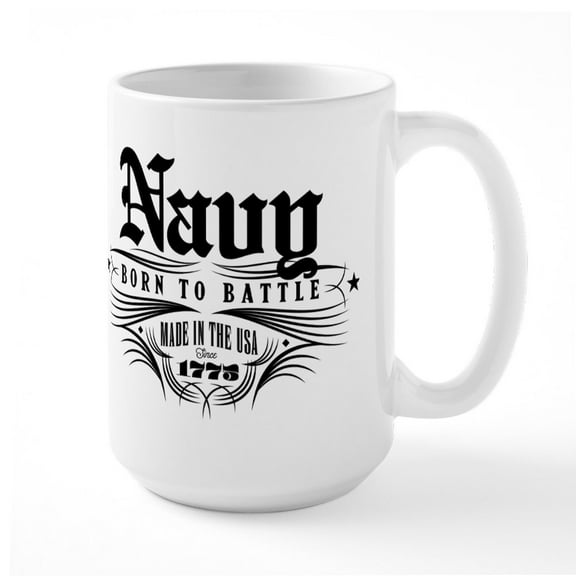 CafePress - U.S. Navy Born To Battle - 15 oz Ceramic Large White Nolvety Mug