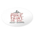 thumbnail image 1 of CafePress - Unless You Puke, Faint, Or Die, Keep Going Sticker - Sticker (Oval), 1 of 1