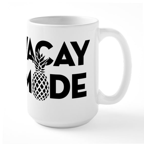 CafePress - Vacay Mode - 15 oz Ceramic Large White Novelty Mug
