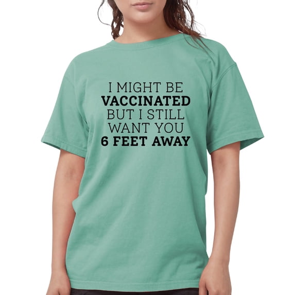 CafePress - Vaccinated 6 Feet Womens Comfort Colorsâ® Shirt - Womens Comfort Colors® Shirt