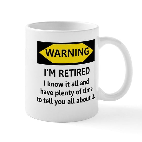 CafePress - WARNING I'm RETIRED I KNOW IT Mug - 11 oz Ceramic Mug - Novelty Coffee Tea Cup