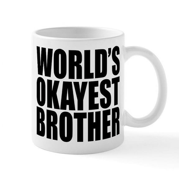 CafePress - WORLD's OKAYEST BROTHER Mugs - 11 oz Ceramic Mug - Novelty Coffee Tea Cup