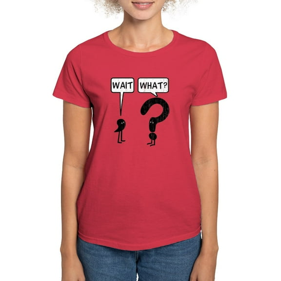 CafePress - Wait, What? Women's Dark T Shirt - Women's Traditional Fit Dark T-Shirt