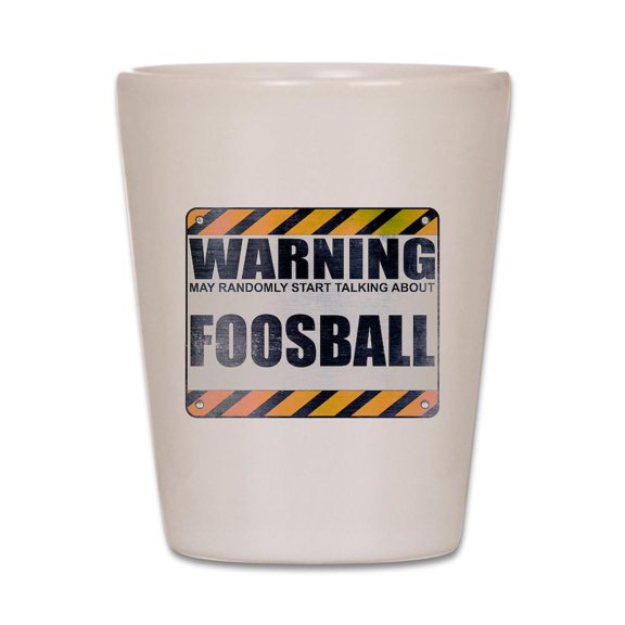 CafePress - Warning: Foosball - White Shot Glass, Unique and Funny Shot Glass