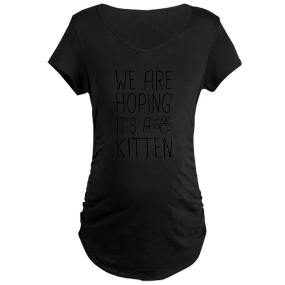 CafePress - We Are Hoping It's A Kitten Maternity T Shirt - Maternity Dark T-Shirt