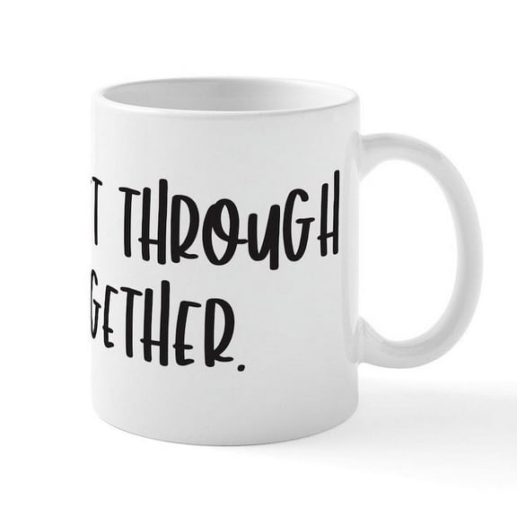 CafePress - We Will Get Through This Together. Mugs - 11 oz Ceramic Mug - Novelty Coffee Tea Cup