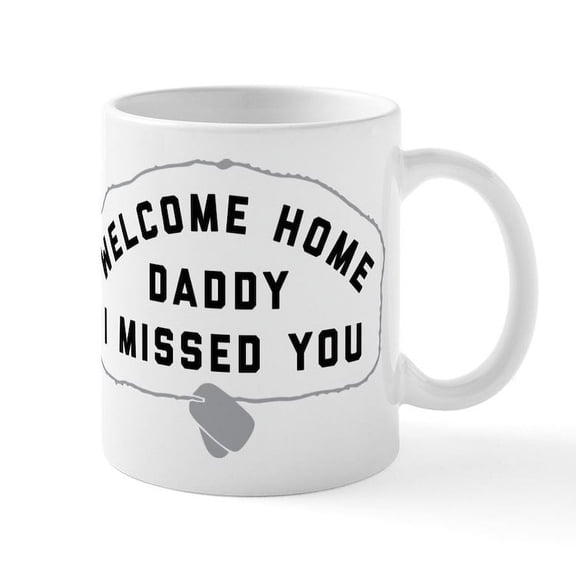 CafePress - Welcome Home Daddy I Missed You - 11 oz Ceramic Mug - Novelty Coffee Tea Cup