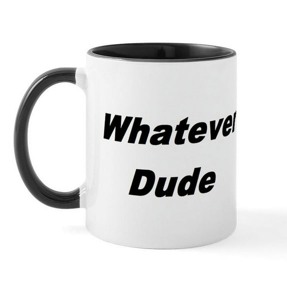 CafePress - Whatever Dude T Shirts & More Mug - 11 oz Ceramic Mug - Novelty Coffee Tea Cup
