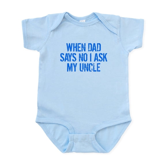 CafePress - When Dad Says No I Ask My Uncle Body Suit - Baby Light Bodysuit, Size Newborn - 24 Months