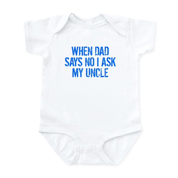 CafePress - When Dad Says No I Ask My Uncle Body Suit - Baby Light Bodysuit, Size Newborn - 24 Months