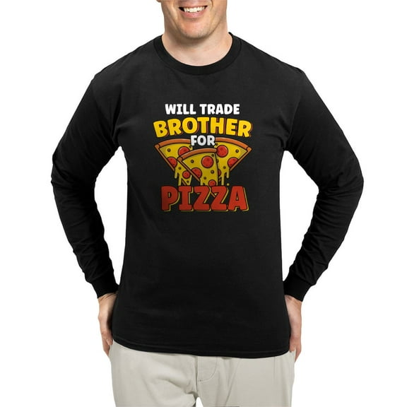 CafePress - Will Trade Brother For Pizza L Long Sleeve T Shirt - Long Sleeve Dark T-Shirt