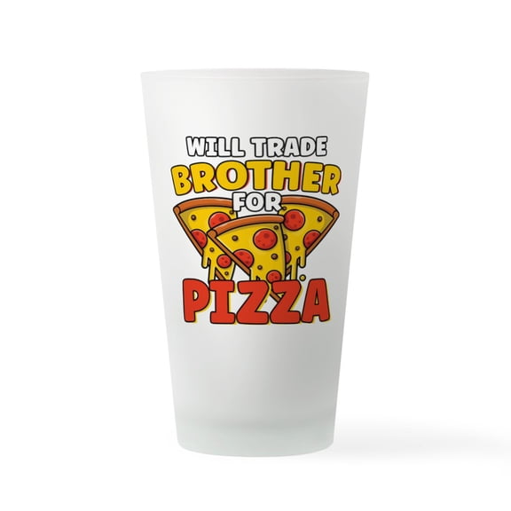 CafePress - Will Trade Brother For Pizza Lover - Pint Glass, Drinking Glass, 16 oz. CafePress