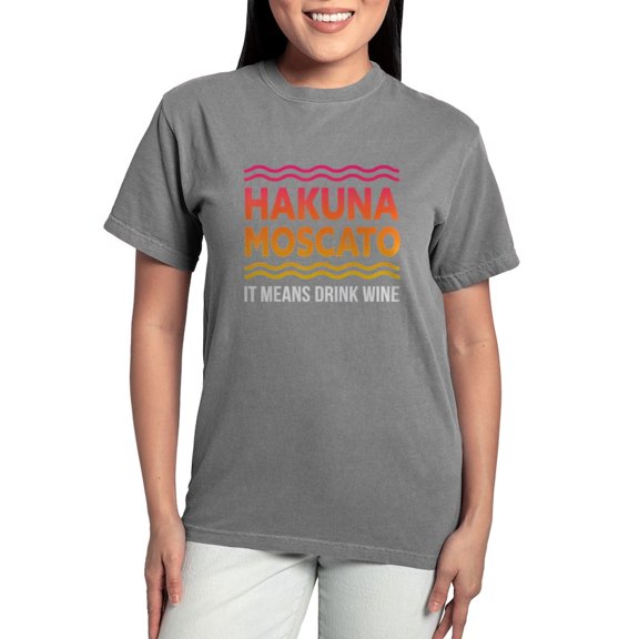 CafePress - Wine Lover Hakuna Moscato Women's Comfort Colors® T Shirt - Womens Comfort Colors® Shirt