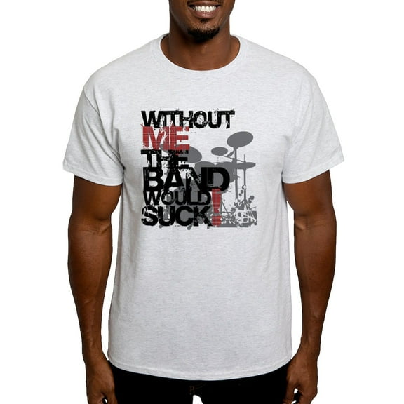 CafePress - Without Me The Band Would Suck Light T Shirt - Men's Classic Graphic T-Shirt