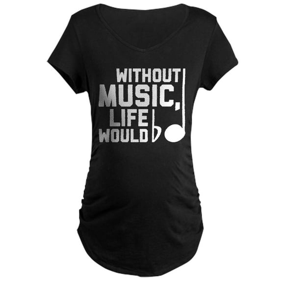 CafePress - Without Music Life Would Be Maternity Dark T Shirt - Maternity Dark T-Shirt