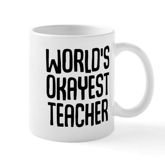 CafePress - World's Okayest Teacher - 11 oz Ceramic Mug - Novelty Coffee Tea Cup