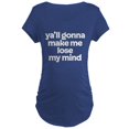 thumbnail image 1 of CafePress - Ya'll Gonna Make Me Lose My Maternity Dark T Shirt - Maternity Dark T-Shirt, 1 of 3
