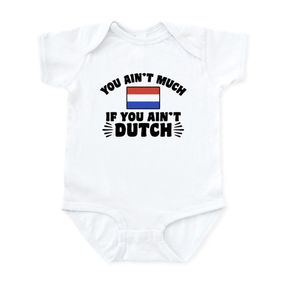 CafePress - You Ain't Much If You Ain't Dutch Infant Bodysuit - Baby Light Bodysuit, Size Newborn - 24 Months
