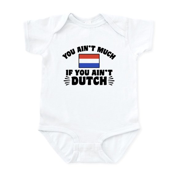 CafePress - You Ain't Much If You Ain't Dutch Infant Bodysuit - Baby Light Bodysuit, Size Newborn - 24 Months