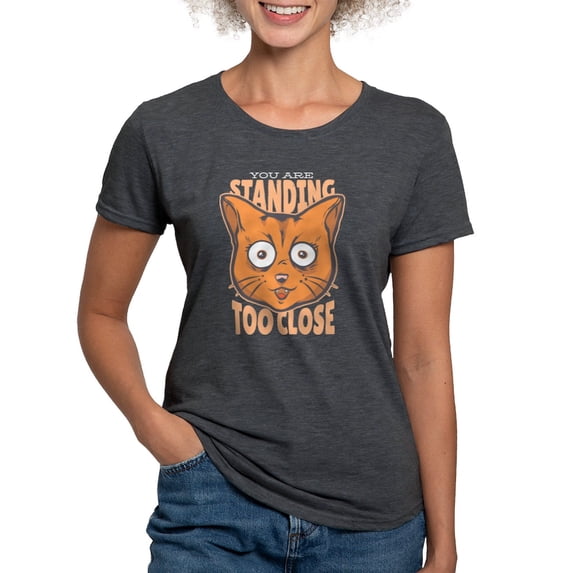 CafePress - You Are Standing Too Close Cat T Shirt - Womens Tri-blend T-Shirt