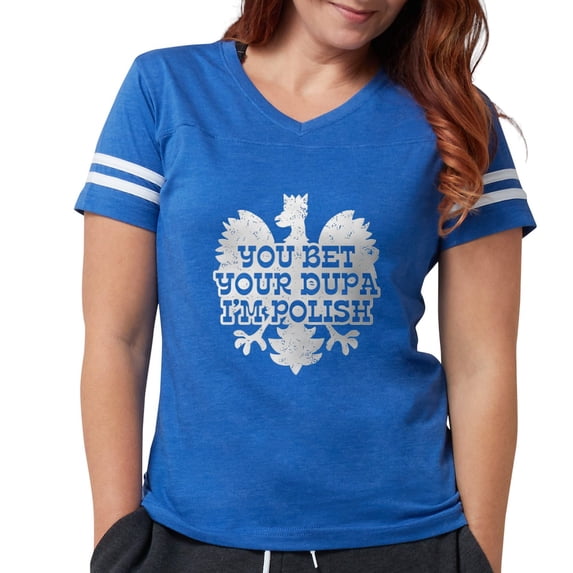 CafePress - You Bet Your Dupa I'm Polish Women's Dark T Shirt - Womens Football Shirt