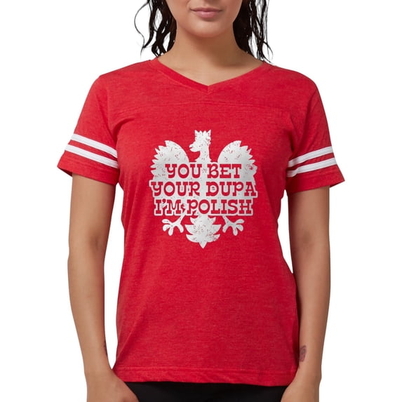 CafePress - You Bet Your Dupa I'm Polish Women's Dark T Shirt - Womens Football Shirt