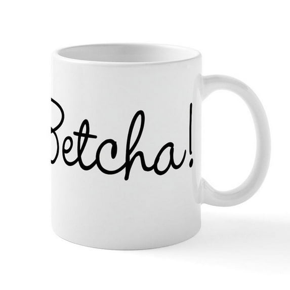 CafePress - You Betcha! Mug - 11 oz Ceramic Mug - Novelty Coffee Tea Cup