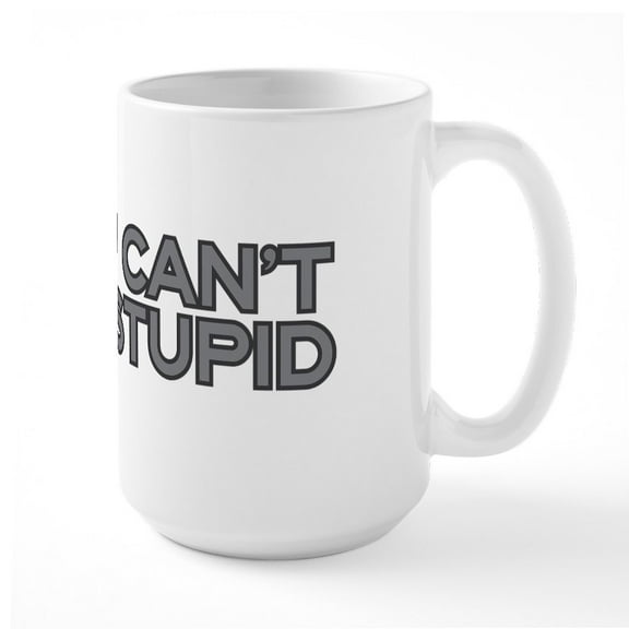 CafePress - You Can't Fix Stupid Large Mug - 15 oz Ceramic Large White Novelty Mug