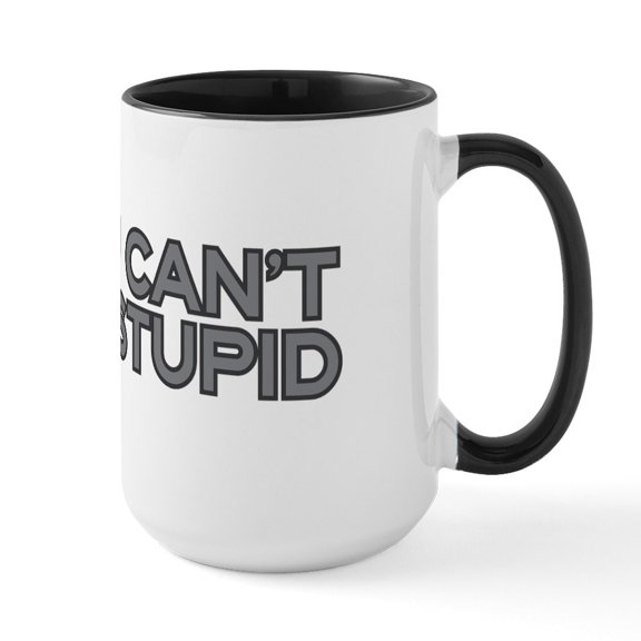 CafePress - You Can't Fix Stupid Large Mug - 15 oz Ceramic Large White Novelty Mug