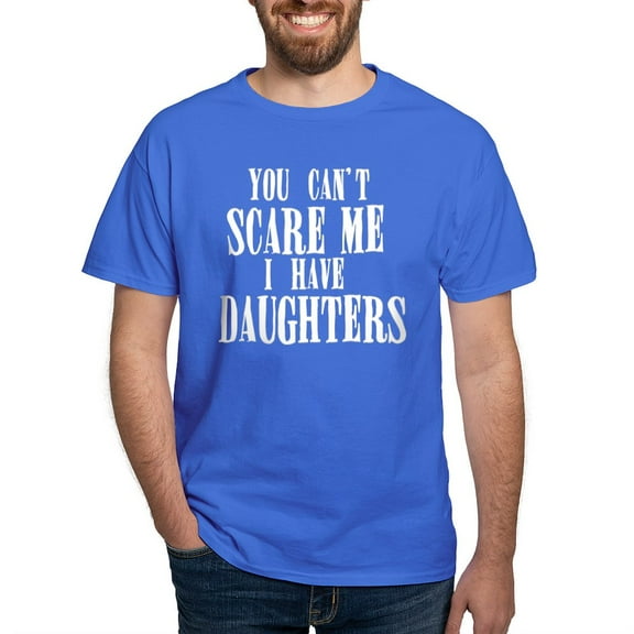 CafePress - You Can't Scare Me Daughters Dark T Shirt - Men's Classic Graphic Cotton T-Shirt