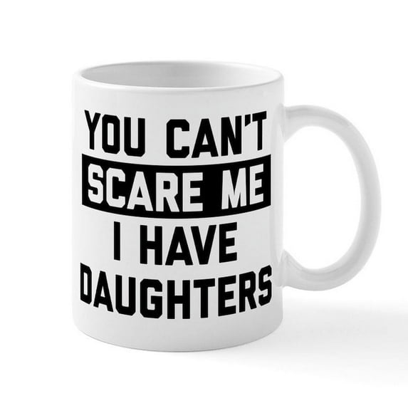 CafePress - You Can't Scare Me I Have Daught - 11 oz Ceramic Mug - Novelty Coffee Tea Cup