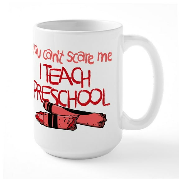 CafePress - You Can't Scare Me I Teac - 15 oz Ceramic Large White Nolvety Mug