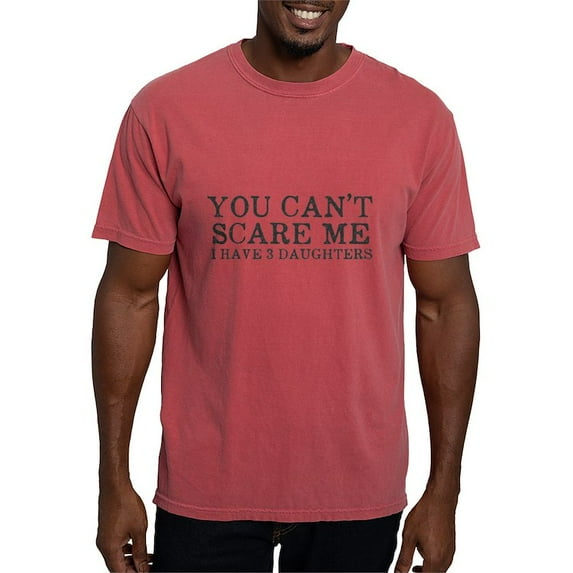 CafePress - You Cant Scare Me I Have 3 Daughters T Shirt - Mens Comfort Colors Shirt