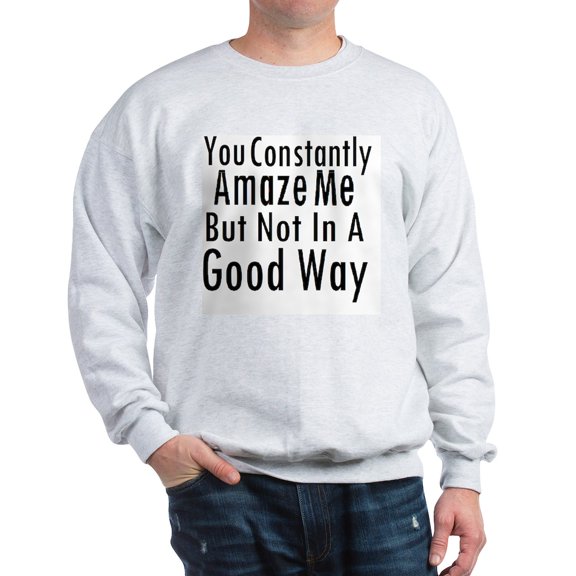 CafePress - You Constantly Amaze Me Sweatshirt - Crew Neck Sweatshirt