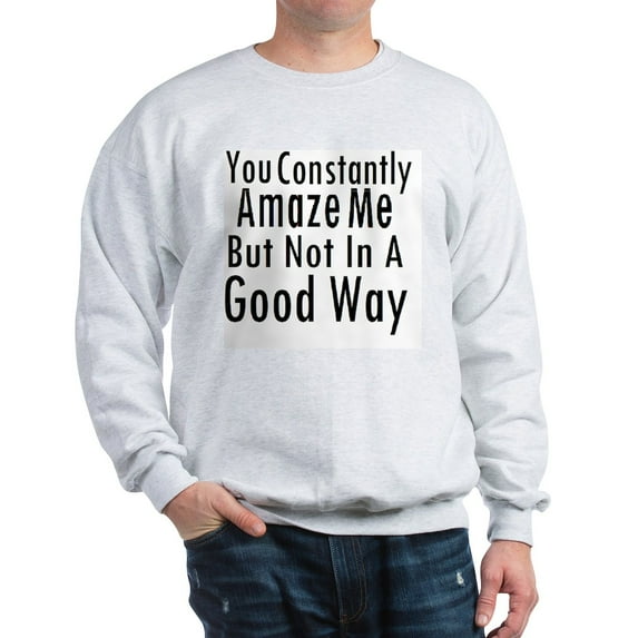 CafePress - You Constantly Amaze Me Sweatshirt - Crew Neck Sweatshirt